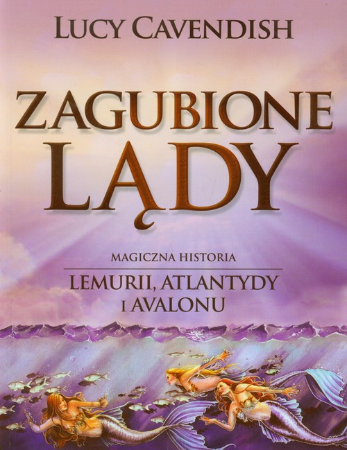 Zagubione lądy. Magiczna historia Lemurii, Atlantydy i Avalonu