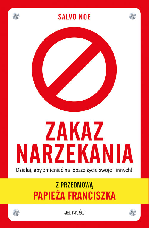 Zakaz narzekania Działaj aby zmieniać na lepsze życie swoje i innych.