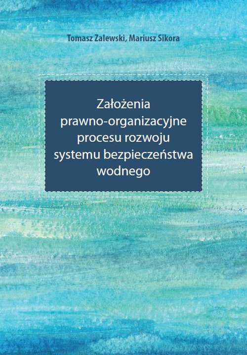 Założenia prawno-organizacyjne procesu rozwoju systemu bezpieczeństwa wodnego