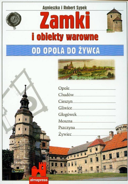 Zamki i obiekty warowne od Opola do Żywca