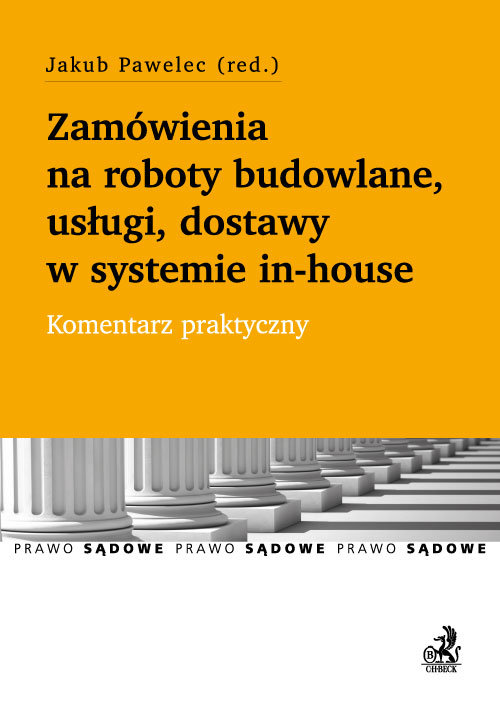 Zamówienia na roboty budowlane, usługi, dostawy w systemie in-house. Komentarz praktyczny