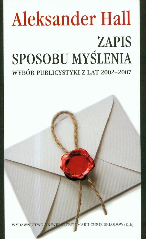Zapis sposobu myślenia. Wybór publicystyki z lat 2002-2007
