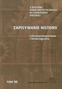 Zapisywanie historii Literaturoznawstwo i historiografia