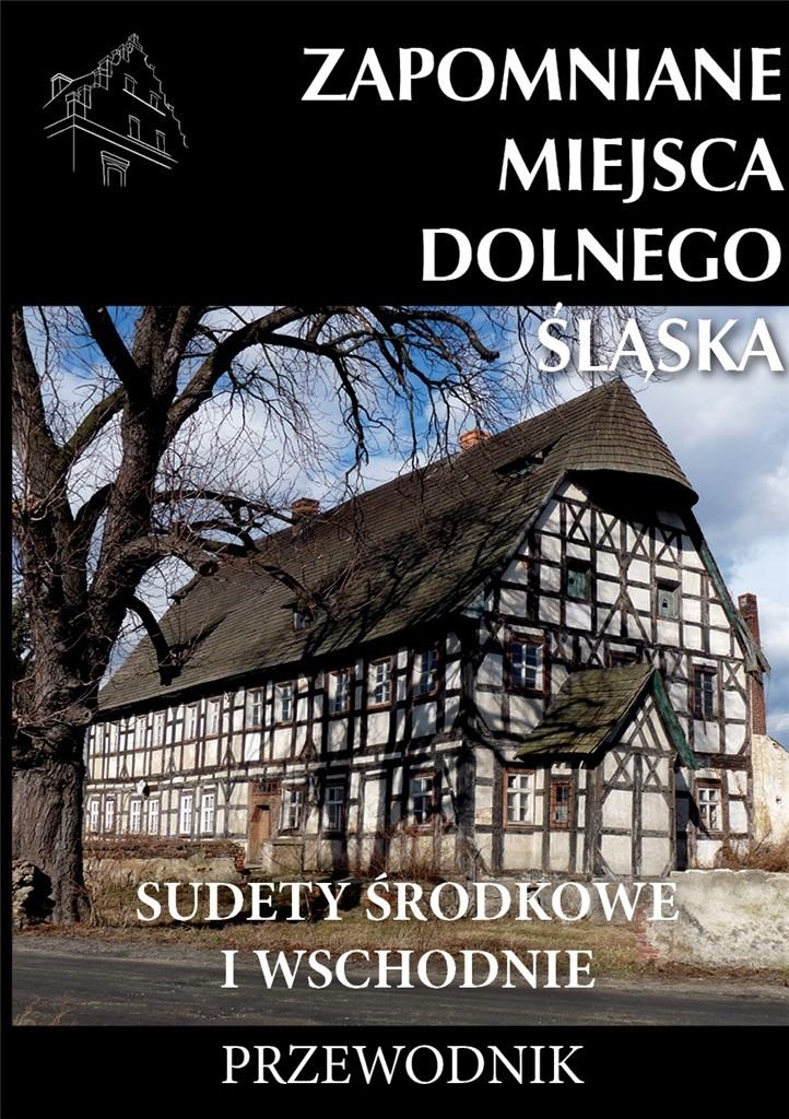 Zapomniane miejsca Dolnego Śląska 2 Sudety Środkowe i Wschodnie Przewodnik