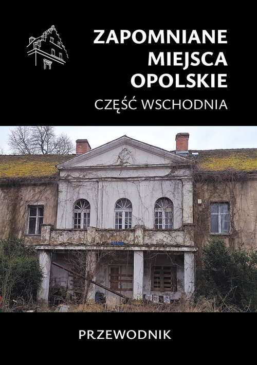 Zapomniane miejsca Opolskie część wschodnia