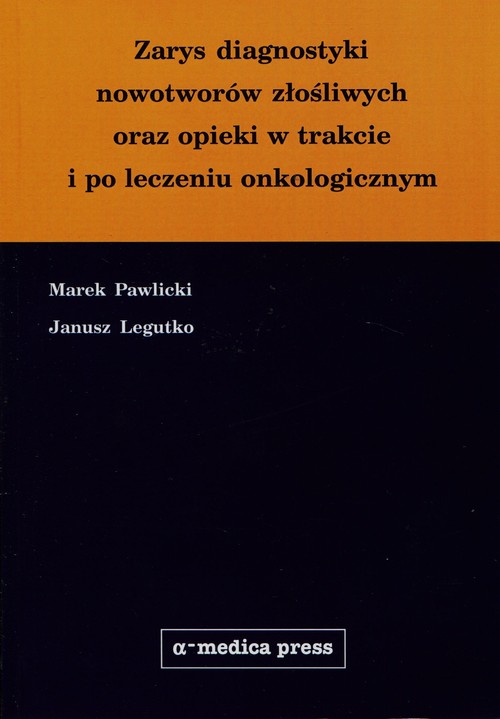 Zarys diagnostyki nowotworow złośliwych oraz opieki w trakcie i po leczeniu onkologicznym
