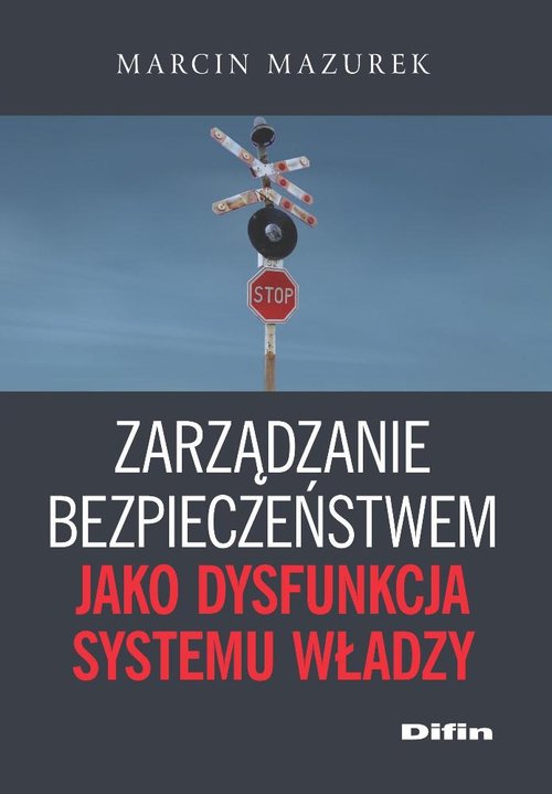 Zarządzanie bezpieczeństwem jako dysfunkcja systemu władzy