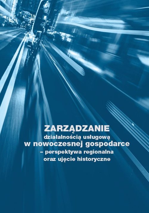 Zarządzanie działalnością usługową w nowoczesnej gospodarce - perspektywa regionalna oraz ujęcie his