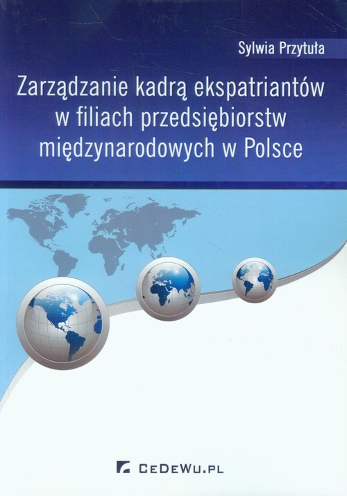 Zarządzanie kadrą ekspatriantów w filiach przedsiębiorstw międzynarodowych w Polsce