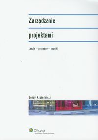 Zarządzanie projektami. Ludzie - procedury - wyniki