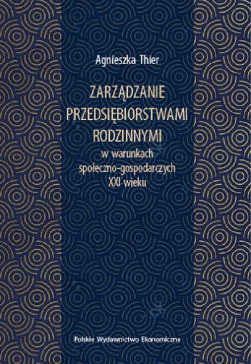Zarządzanie przedsiębiorstwami rodzinnymi w warunkach społeczno-gospodarczych XXI wieku