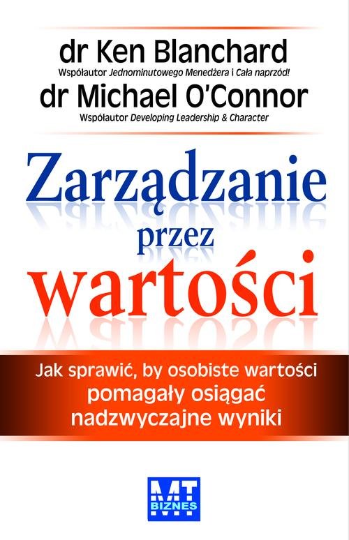 Zarządzanie przez wartości. Jak sprawić, by osobiste wartości pomagały osiągać nadzwyczajne wyniki