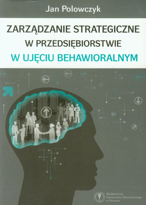 Zarządzanie strategiczne w przedsiębiorstwie w ujęciu behawioralnym