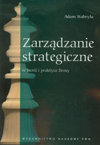 Zarządzanie strategiczne w teorii i praktyce firmy