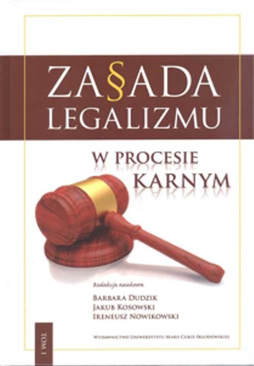 Zasada legalizmu w procesie karnym. Tom 1