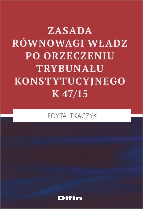 Zasada równowagi władz po orzeczeniu Trybunału Konstytucyjnego K 47/15