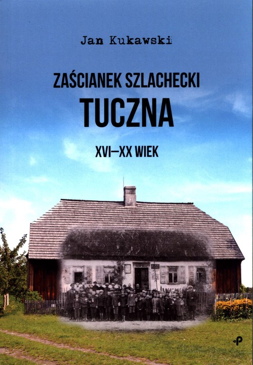 Zaścianek szlachecki Tuczna XVI-XX wiek