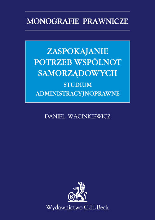 Zaspokajanie potrzeb wspólnot samorządowych. Studium administracyjnoprawne
