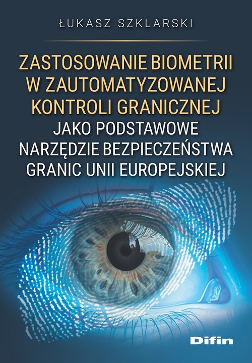 Zastosowanie biometrii w zautomatyzowanej kontroli granicznej jako podstawowe narzędzie bezpieczeńst