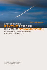 Zastosowanie psychoterapii psychodynamicznej w opiece wychowaniu i resocjalizacji