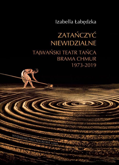Zatańczyć niewidzialne Tajwański Teatr Tańca Brama Chmur 1973-2019 