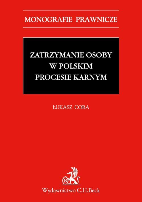 Monografie Prawnicze. Zatrzymanie osoby w polskim procesie karnym