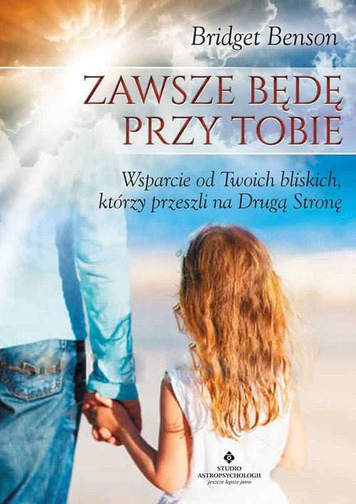 Zawsze będę przy Tobie. Wsparcie od Twoich bliskich, którzy przeszli na drugą stronę