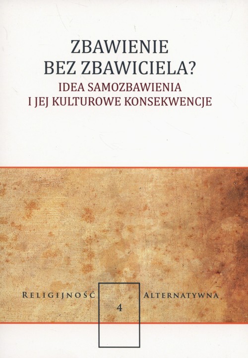 Zbawienie bez zbawiciela? Idea samozbawienia i jej kulturowe konsekwencje