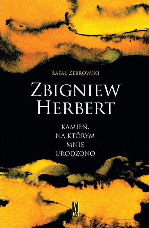 Zbigniew Herbert. Kamień, na którym mnie urodzono
