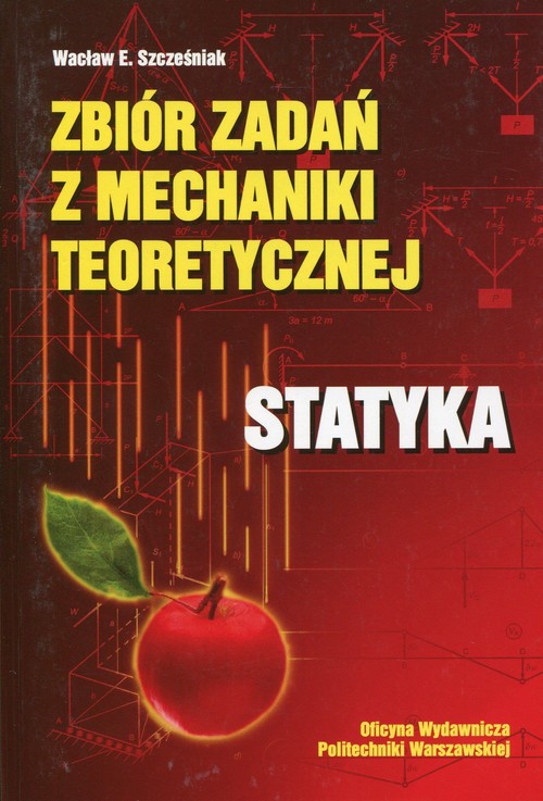 Zbiór zadań z mechaniki teoretycznej Statyka