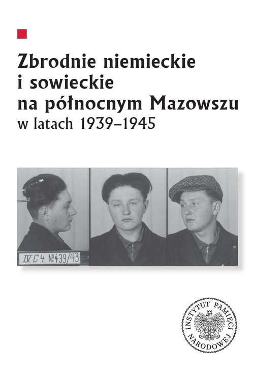 Zbrodnie niemieckie i sowieckie na Północnym Mazowszu w latach 1939-1945