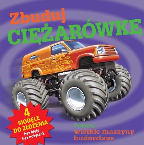 Zbuduj ciężarówkę. Poznaj wielkie maszyny budowlane + modele