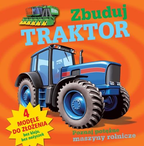 Zbuduj traktor. Poznaj potężne maszyny rolnicze + modele