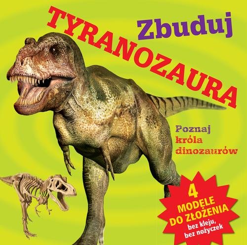 Zbuduj tyranozaura. Poznaj króla dinozaurów + modele