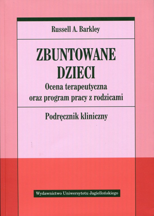 Zbuntowane dzieci. Ocena terapeutyczna oraz program pracy z rodzicami. Podręcznik kliniczny