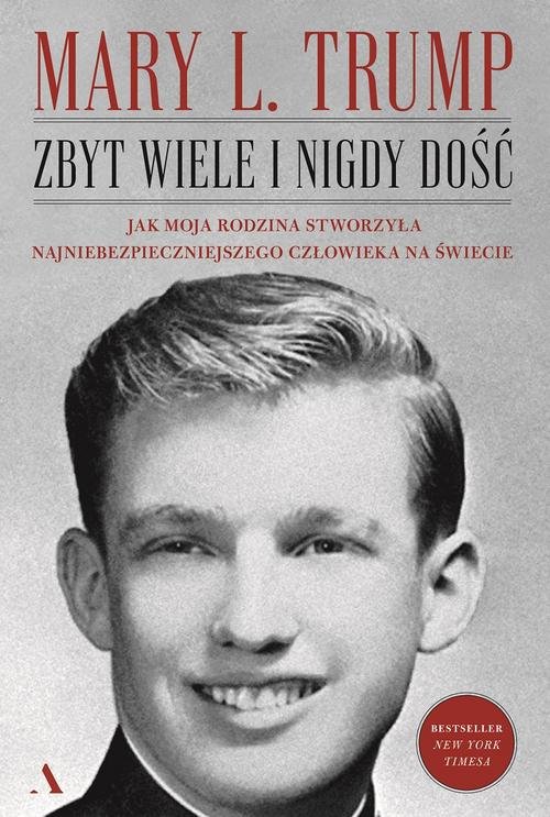 Zbyt wiele i nigdy dość Jak moja rodzina stworzyła najniebezpieczniejszego człowieka na świecie