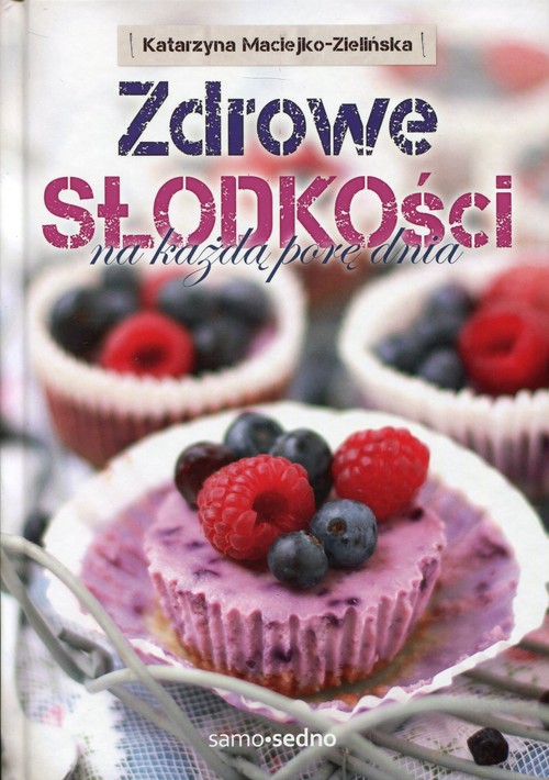 Zdrowe słodkości na każdą porę dnia