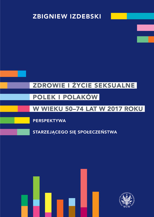 Zdrowie i życie seksualne Polek i Polaków w wieku 50-74 lat w 2017 roku Perspektywa starzejącego się