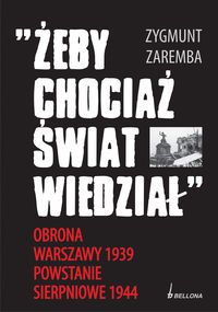 Żeby chociaż świat wiedział... obrona Warszawy 1939. Powstanie sierpniowe 1944