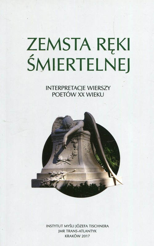Zemsta ręki śmiertelnej Interpretacje wierszy poetów XX w