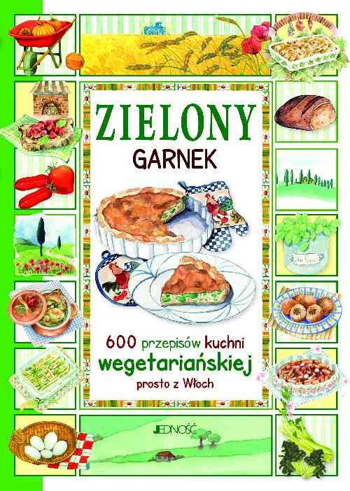 Zielony garnek 600 przepisów kuchni wegetariańskiej prosto z Włoch