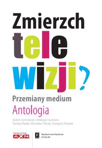 Zmierzch telewizji Przemiany medium Antologia