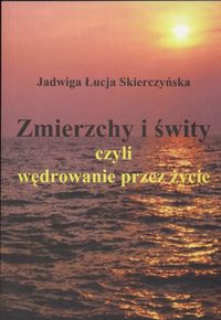 Zmierzchy i świty czyli wędrowanie przez życie