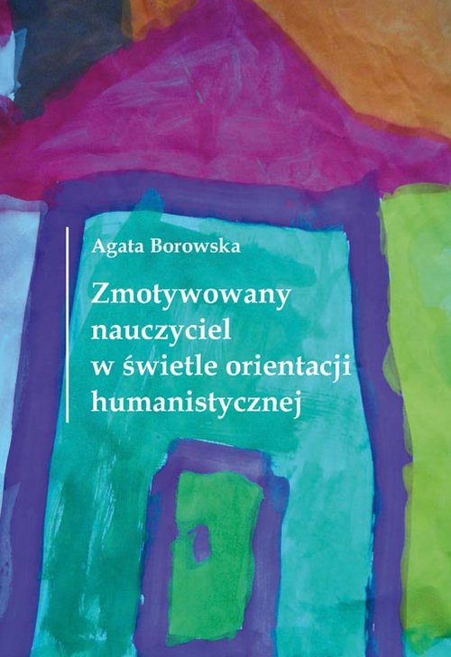 Zmotywowany nauczyciel w świetle orientacji humanistycznej