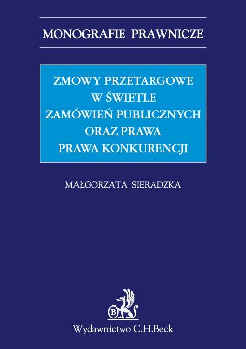 Monografie Prawnicze. Zmowy przetargowe w świetle zamówień publicznych oraz prawa prawa konkurencji