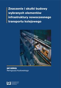 Znaczenie i skutki budowy wybranych elementów infrastruktury nowoczesnego transportu kolejowego