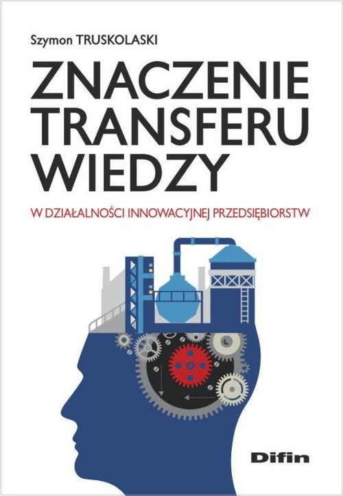 Znaczenie transferu wiedzy w działalności innowacyjnej przedsiębiorstw