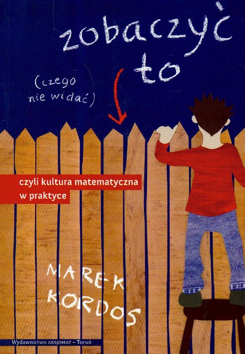 Zobaczyć to czego nie widać czyli kultura matematyczna w praktyce