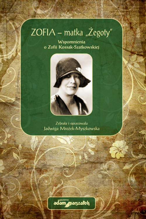 Zofia - matka Żegoty Wspomnienia o Zofii Kossak-Szatkowskiej