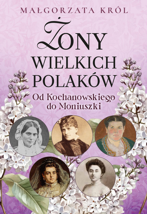 Żony wielkich Polaków Od Kochanowskiego do Moniuszki
